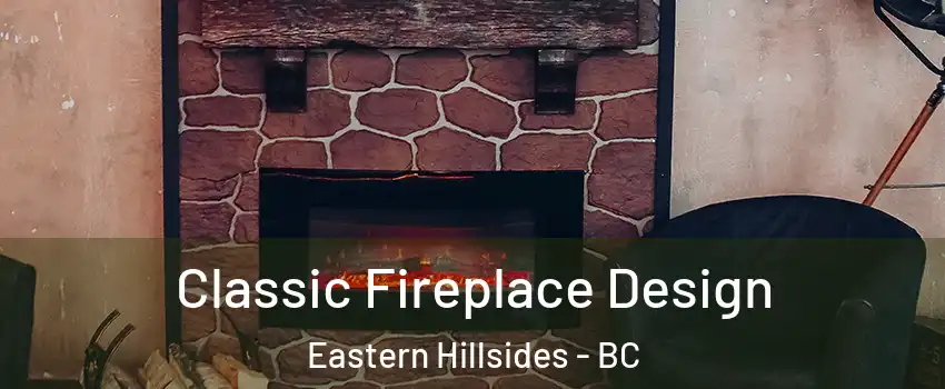 Classic Fireplace Design Eastern Hillsides - BC