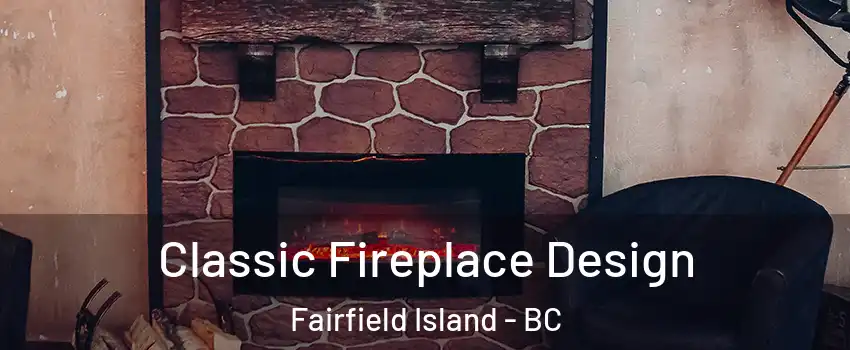 Classic Fireplace Design Fairfield Island - BC