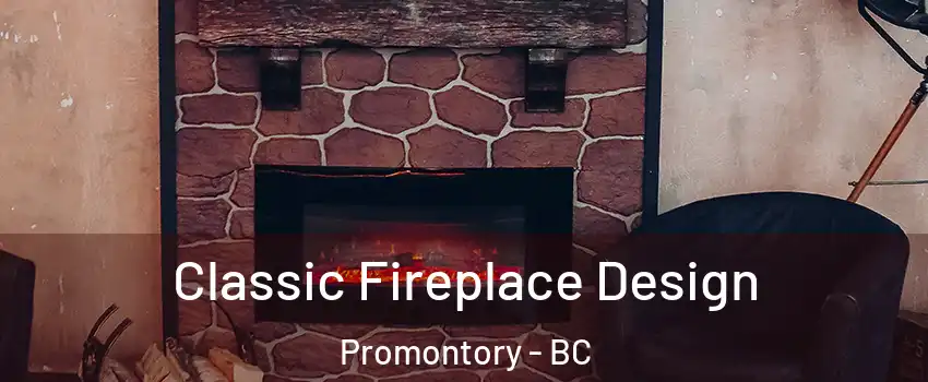 Classic Fireplace Design Promontory - BC