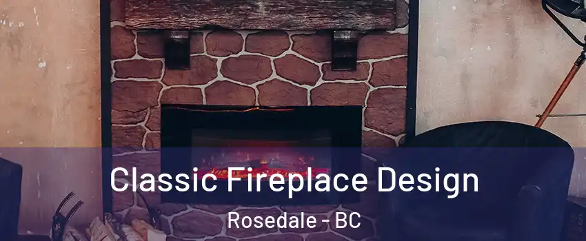 Classic Fireplace Design Rosedale - BC
