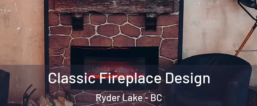 Classic Fireplace Design Ryder Lake - BC
