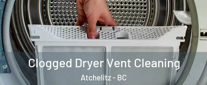 Clogged Dryer Vent Cleaning Atchelitz - BC