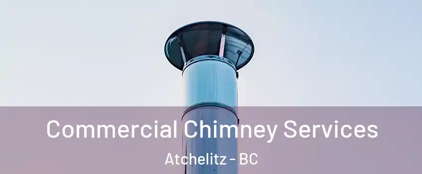 Commercial Chimney Services Atchelitz - BC