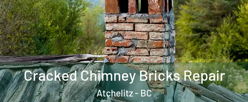 Cracked Chimney Bricks Repair Atchelitz - BC