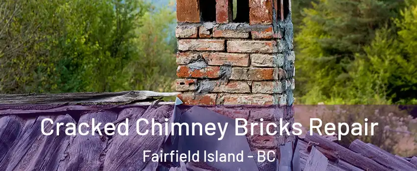 Cracked Chimney Bricks Repair Fairfield Island - BC