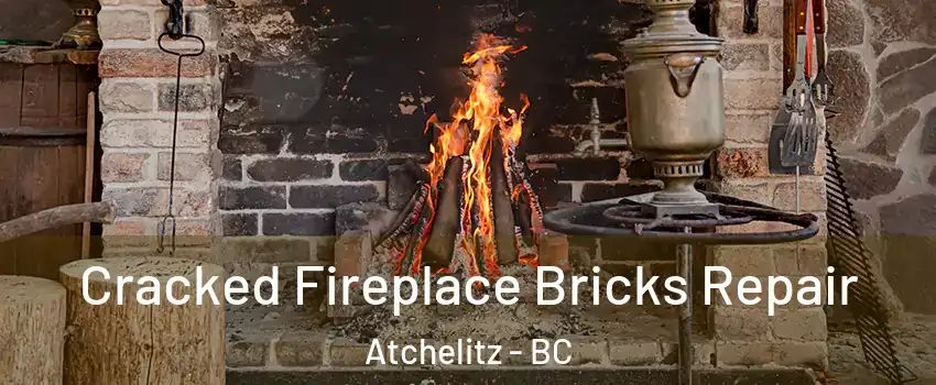 Cracked Fireplace Bricks Repair Atchelitz - BC