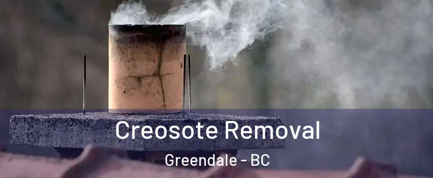 Creosote Removal Greendale - BC