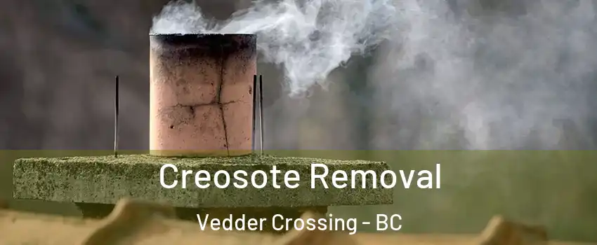 Creosote Removal Vedder Crossing - BC