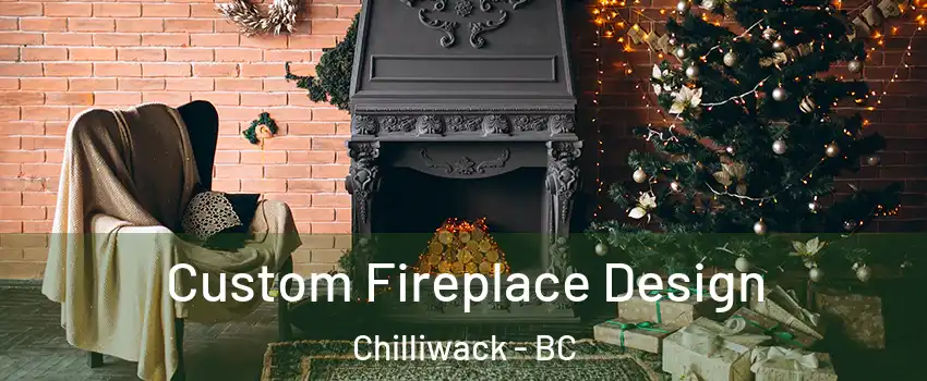  Custom Fireplace Design Chilliwack - BC