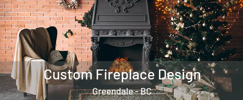 Custom Fireplace Design Greendale - BC