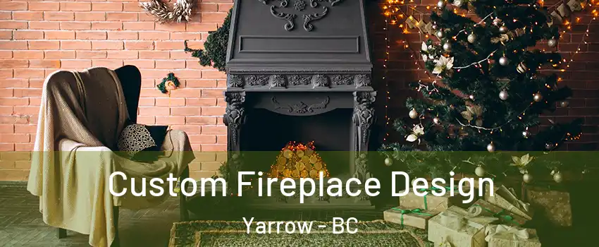 Custom Fireplace Design Yarrow - BC