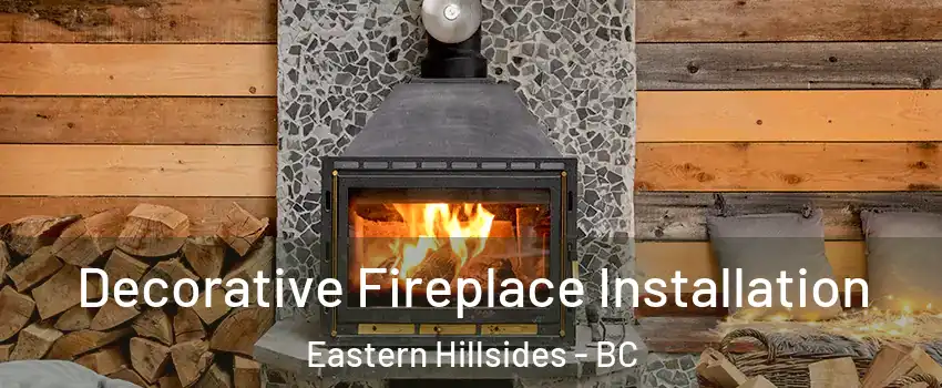  Decorative Fireplace Installation Eastern Hillsides - BC