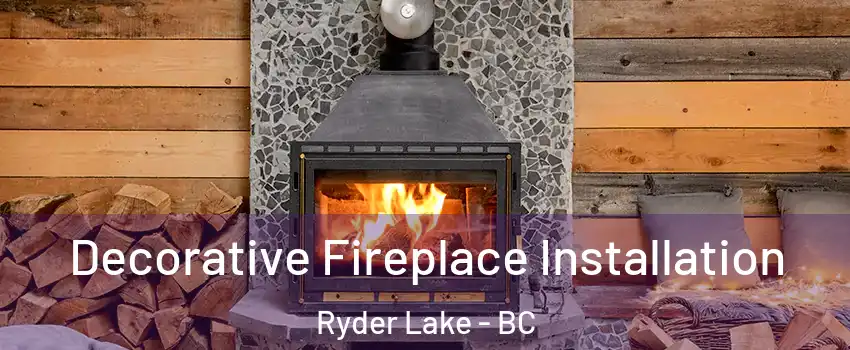 Decorative Fireplace Installation Ryder Lake - BC