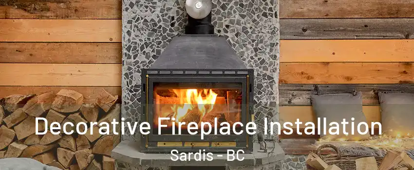 Decorative Fireplace Installation Sardis - BC