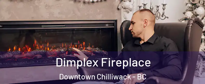 Dimplex Fireplace Downtown Chilliwack - BC