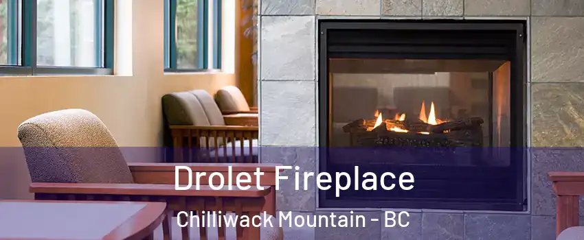 Drolet Fireplace Chilliwack Mountain - BC