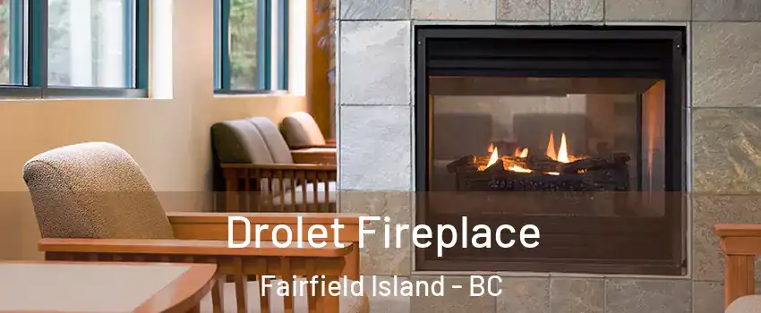 Drolet Fireplace Fairfield Island - BC