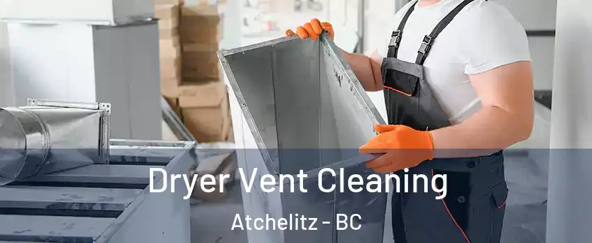 Dryer Vent Cleaning Atchelitz - BC