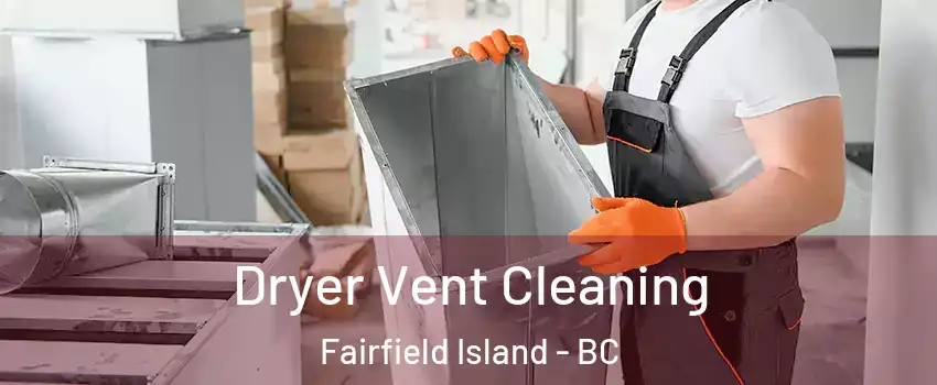 Dryer Vent Cleaning Fairfield Island - BC