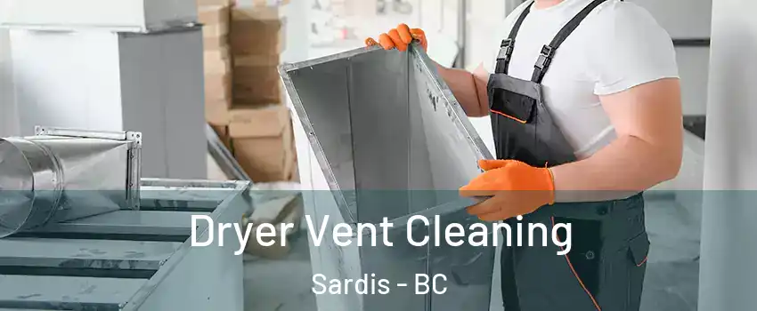Dryer Vent Cleaning Sardis - BC