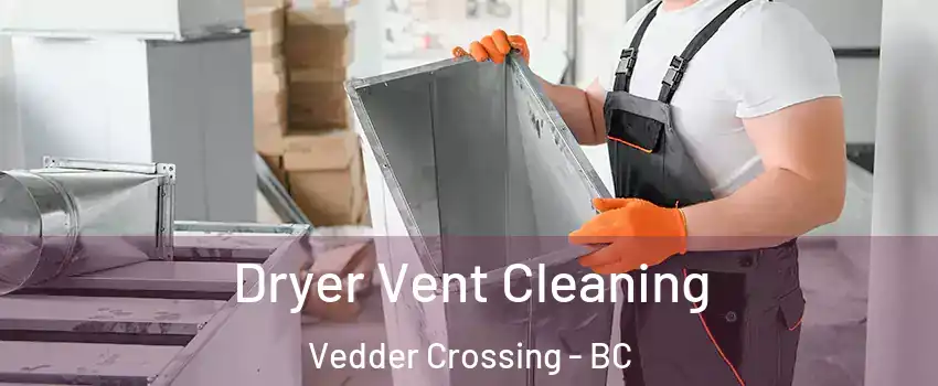 Dryer Vent Cleaning Vedder Crossing - BC
