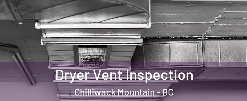 Dryer Vent Inspection Chilliwack Mountain - BC