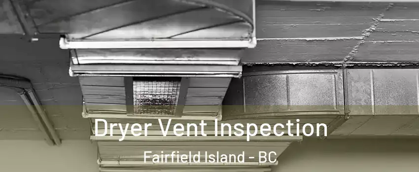 Dryer Vent Inspection Fairfield Island - BC