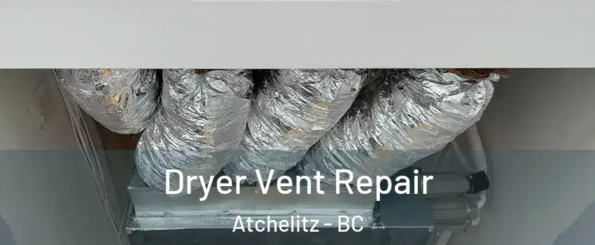  Dryer Vent Repair Atchelitz - BC