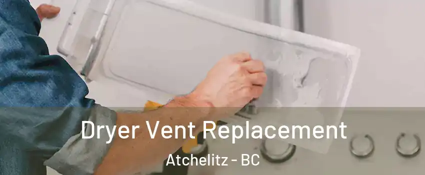 Dryer Vent Replacement Atchelitz - BC