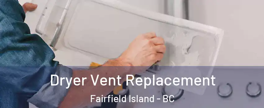 Dryer Vent Replacement Fairfield Island - BC