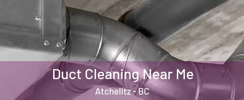 Duct Cleaning Near Me Atchelitz - BC