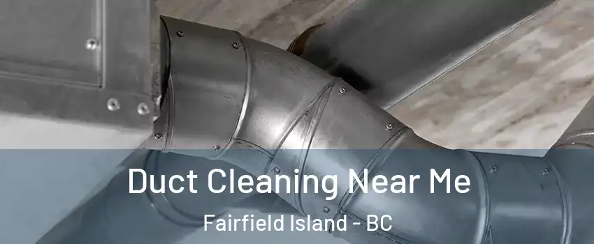  Duct Cleaning Near Me Fairfield Island - BC