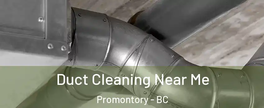 Duct Cleaning Near Me Promontory - BC