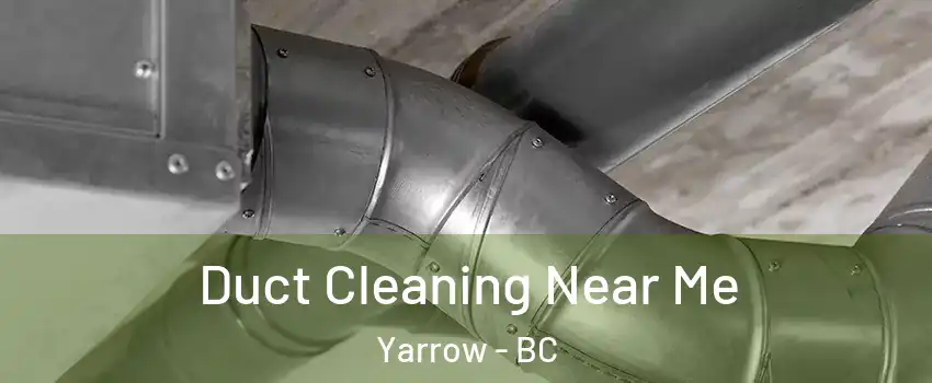 Duct Cleaning Near Me Yarrow - BC