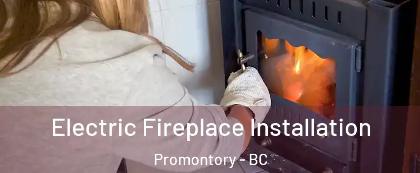 Electric Fireplace Installation Promontory - BC