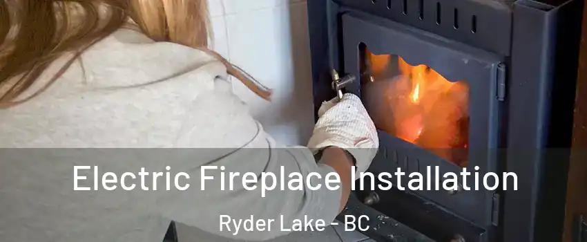 Electric Fireplace Installation Ryder Lake - BC
