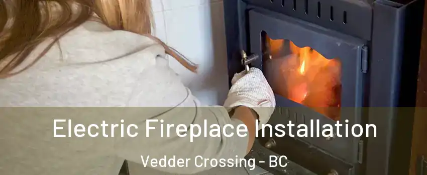 Electric Fireplace Installation Vedder Crossing - BC
