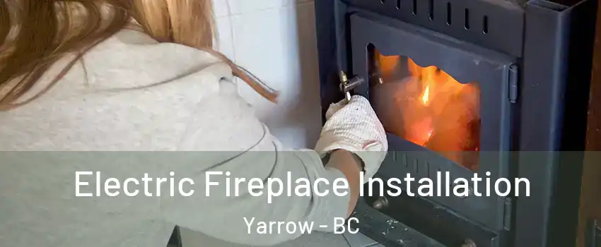 Electric Fireplace Installation Yarrow - BC
