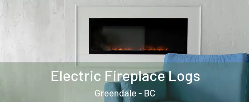 Electric Fireplace Logs Greendale - BC