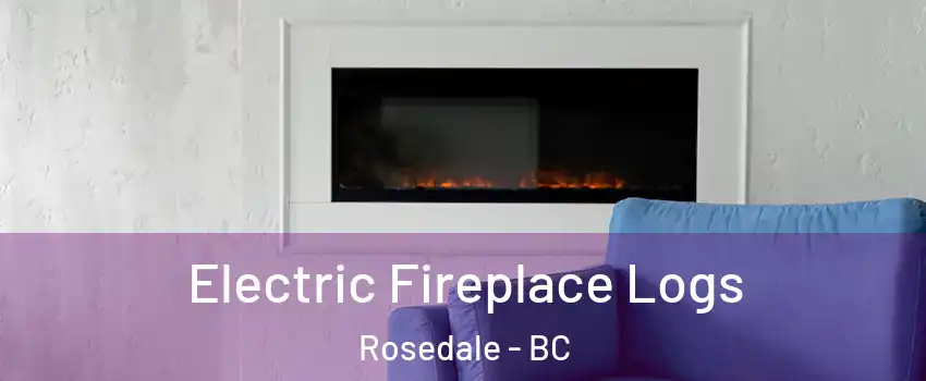 Electric Fireplace Logs Rosedale - BC