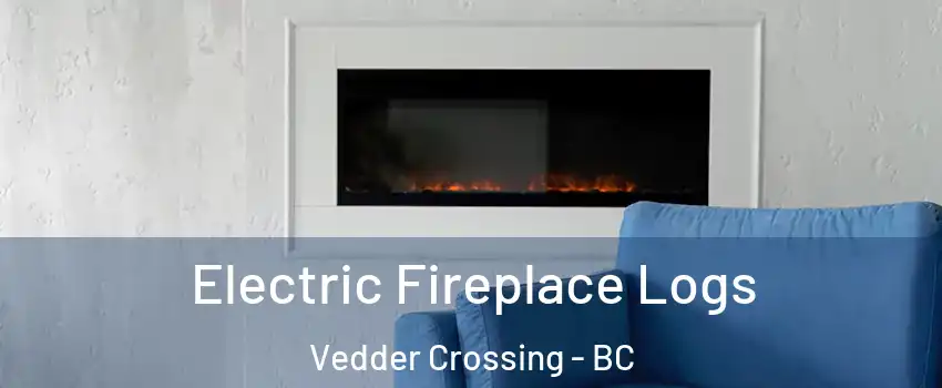 Electric Fireplace Logs Vedder Crossing - BC
