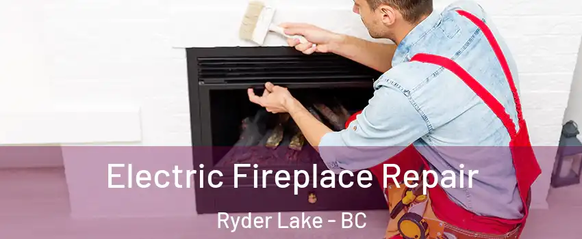 Electric Fireplace Repair Ryder Lake - BC