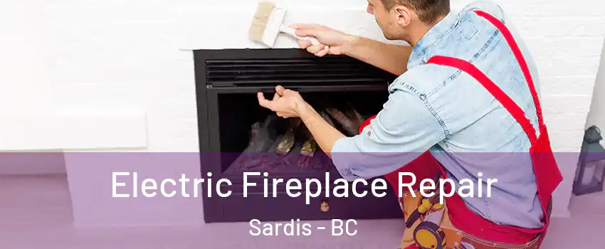 Electric Fireplace Repair Sardis - BC