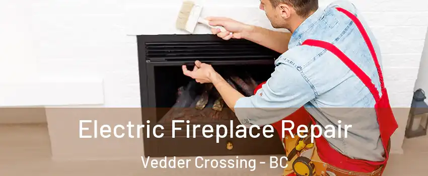 Electric Fireplace Repair Vedder Crossing - BC