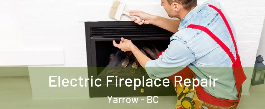 Electric Fireplace Repair Yarrow - BC