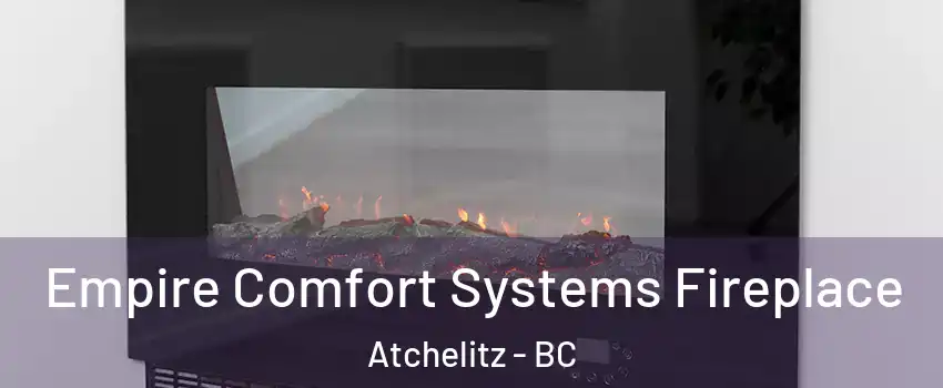 Empire Comfort Systems Fireplace Atchelitz - BC