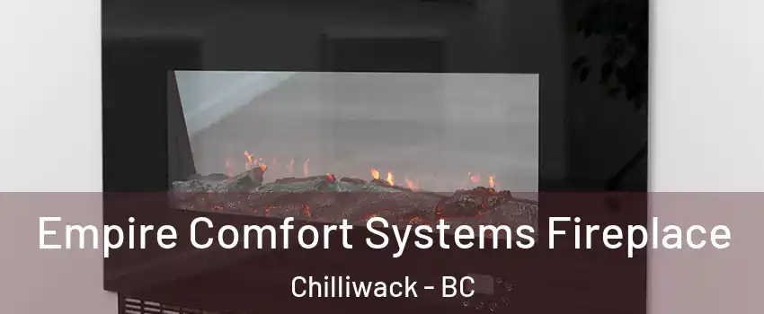  Empire Comfort Systems Fireplace Chilliwack - BC