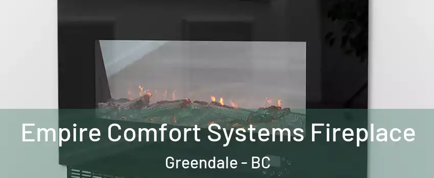 Empire Comfort Systems Fireplace Greendale - BC