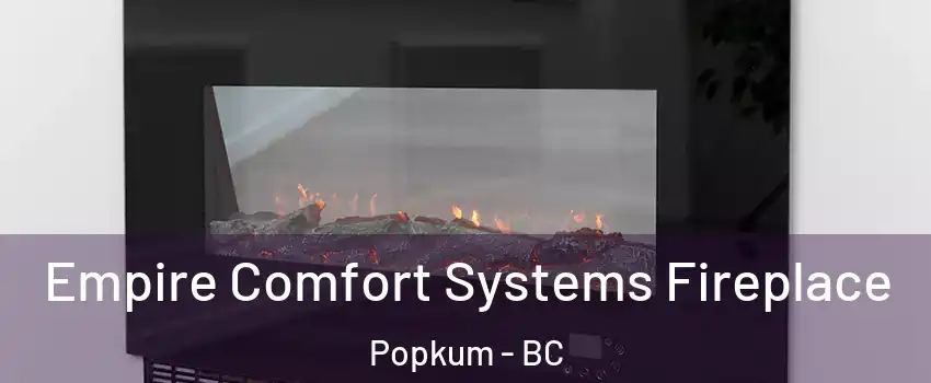 Empire Comfort Systems Fireplace Popkum - BC