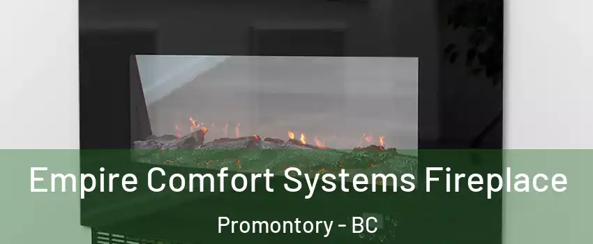 Empire Comfort Systems Fireplace Promontory - BC